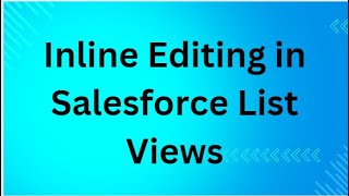 Inline Editing in Salesforce in List Views | How to Enable | Issues with the List View Editing