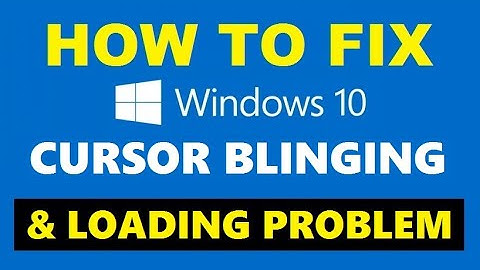 How to Fix Cursor Blinking or Loading Problem in Windows 10 [ Easy & Quick ]