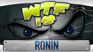 ► WTF Is... - Ronin ? ► WTF Is... - Ronin ?