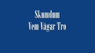 Video thumbnail of "Skumdum - Vem Vågar Tro"