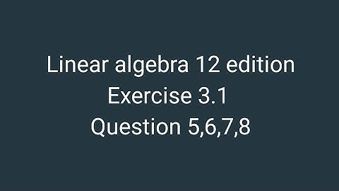 linear algebra || exercise 3.1 question 5-8