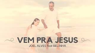 JOEL ALVES E BELINHA - VEM PRA JESUS