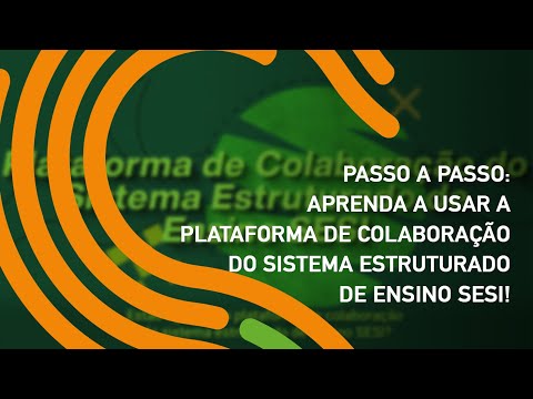 Tutorial: Aprenda a usar a Plataforma de Colaboração do Sistema Estruturado de Ensino SESI!