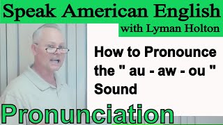 How to Pronounce the - au - aw - ou - Sound in English - Video 49