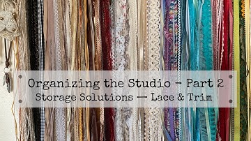 Organizing the Studio - Part 2 - Storage Solutions for Lace, Ribbons, Trims and Fibers  #LGO2022