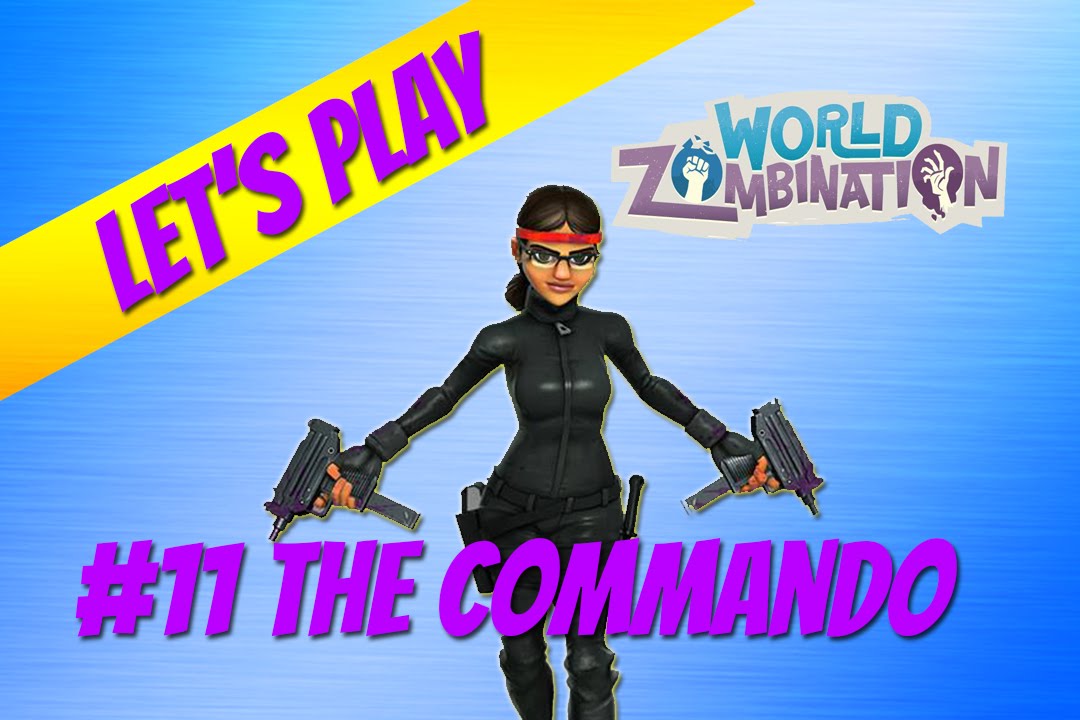 Let's Play World Zombination #11- The Commando
