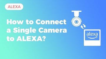How a single camera connect to Alexa?