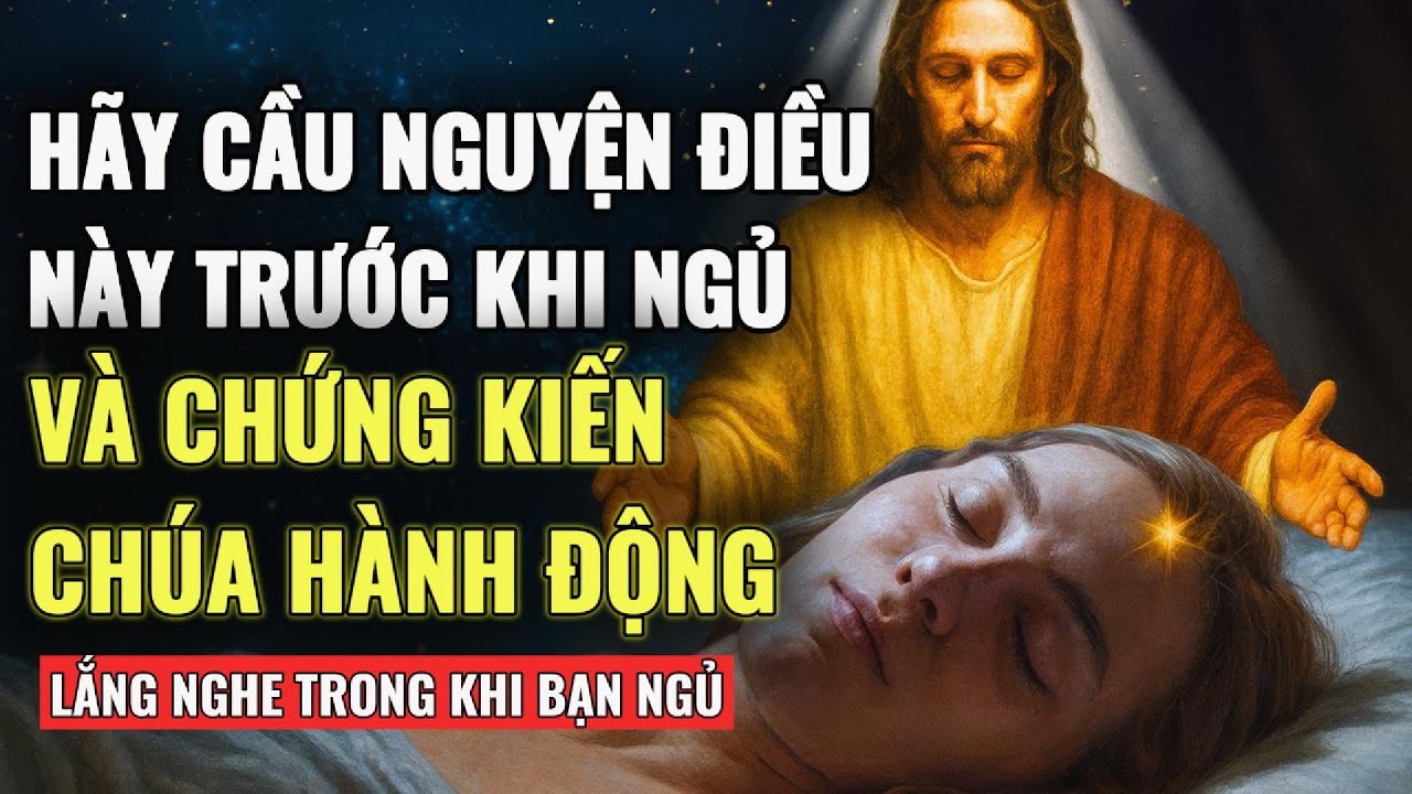 🔴 ĐỪNG NGỦ KHI CHƯA NGHE LỜI CẦU NGUYỆN NÀY! CHÚA MUỐN NÓI VỚI BẠN | Lời Cầu Nguyện Trước Khi Ngủ