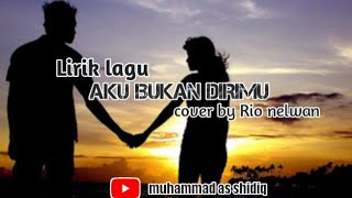 lirik lagu aku bukan dirimu _republik_cover by rio nelwan