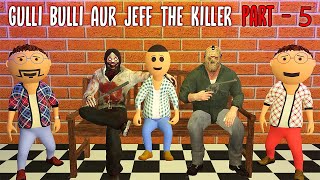 Gulli Bulli Aur Jeff The Killer Part 5 || Jeff The Killer Horror Story || Make Joke Factory