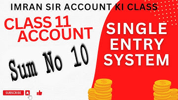 Single Entry System || Sum no 10 || incomplete records || Concept || Class 11 || Accounts