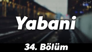 Podcast | Yabani 34. Bölüm  | Hd #Sezontv Full İzle Podcast #4