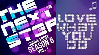  "Love What You Do"  - Songs from The Next Step 6