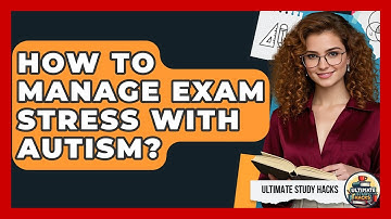 How To Manage Exam Stress With Autism? - Ultimate Study Hacks