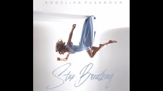 Angelika Pushnova - Stop Breathing