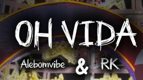 alebomvibe e rk- Oh vida (clipe oficial)