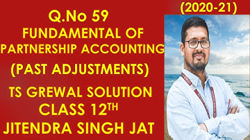 Q.No 59 | PAST ADJUSTMENTS | PARTNERSHIP ACCOUNTING | Class 12th, TS Grewal Solutions.