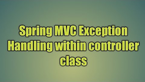32.Spring MVC Exception Handling within controller class