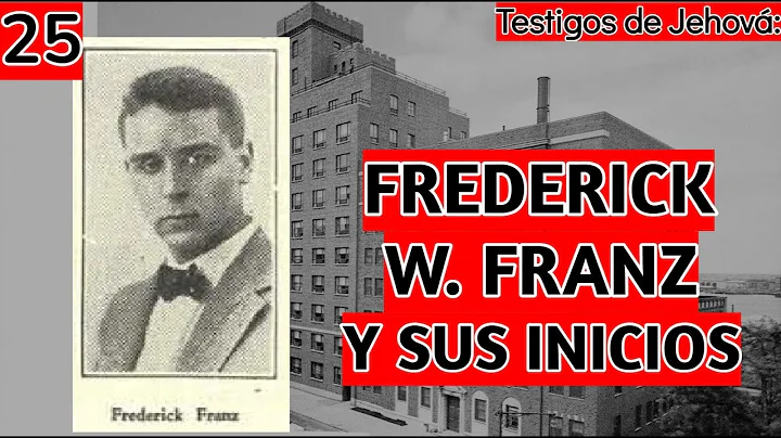 Blog 25 - Frederick W. Franz y sus Inicios