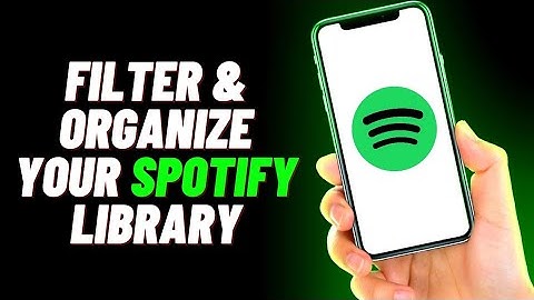 How To Filter & Organize Your Spotify Library