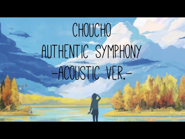 ChouCho — Authentic Symphony -Acoustic ver.- class=