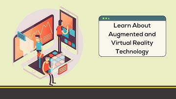 Learn about Augmented and Virtual Reality Technology