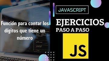 Ejercicio JavaScript: Contar la cantidad de dígitos que tiene un número | Paso a paso.