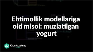 Ehtimollik modellariga oid misol: muzlatilgan yogurt | Statistika va ehtimollar nazariyasi