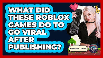 What Did These Roblox Games Do To Go Viral After Publishing? - Open World Tycoons