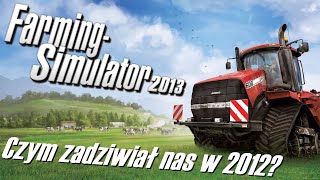 Czym zadziwiał nas LS2013, czyli odwiedzamy grę po latach!  Farming Simulator 2013  Arikson