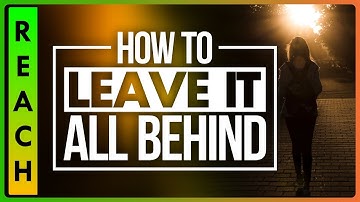 How to leave it all behind you | The Reach Approach