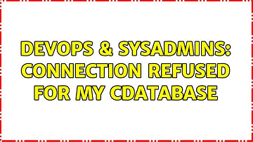 DevOps & SysAdmins: Connection Refused for my cdatabase