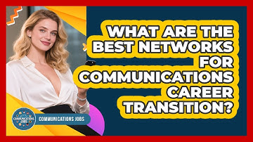 What Are The Best Networks For Communications Career Transition?