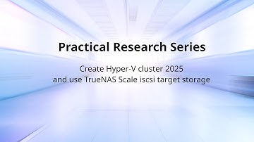 Create Hyper-V cluster 2025 and use TrueNAS Scale iscsi target storage & test failover function
