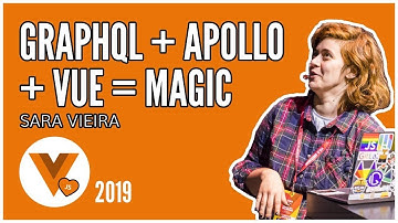 Sara Vieira - GraphQL + Apollo + Vue js = Magic