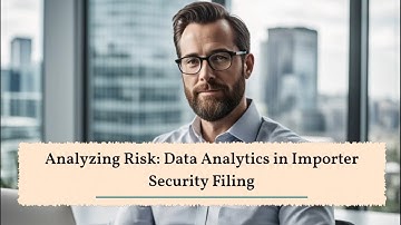 Analyzing Risk: Data Analytics in Importer Security Filing