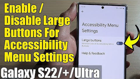 Galaxy S22/S22+/Ultra: How to Enable/Disable Large Buttons For Accessibility Menu Settings