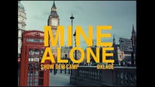 Show Dem Camp Ft Oxlade Mine Alone official music video