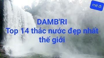 THÁC DAMB’RI (VIỆT NAM) - TOP 14 THÁC NƯỚC ĐẸP NHẤT THẾ GIỚI