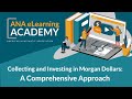 ANA eLearning Academy - Collecting and Investing in Morgan Dollars: A Comprehensive Approach