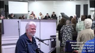 Music Service - May 12, 2024 - Pastor Bob Joyce - Household of Faith Church - Benton, Arkansas