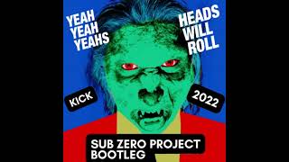 Yeah Yeah Yeahs - Heads Will Roll (Sub Zero Project Bootleg) (Kick 2022)