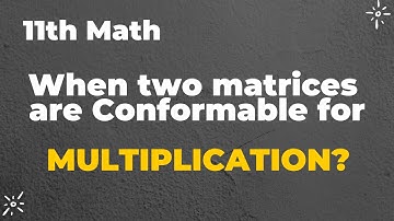 11th Class Math | When two Matrices are Conformable for MULTIPLICATION? | Ch# 3