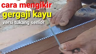 cara mengikir gergaji kayu, versi tukang senior, tajam dan renyah