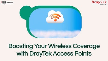Boosting your Wireless Coverage with DrayTek Access Points