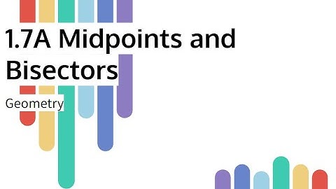 1.7A - Midpoints and Bisectors Video