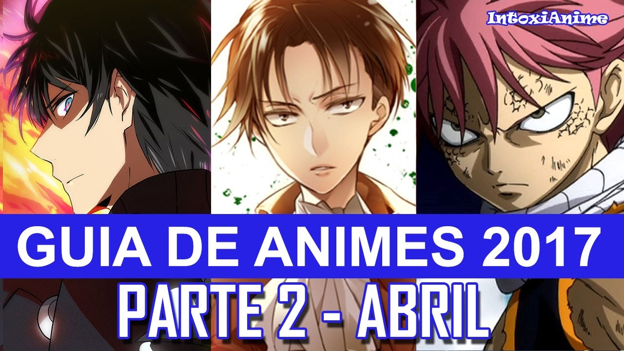 Guia de Animes de Abril/Spring/Primavera 2017 - IntoxiAnime