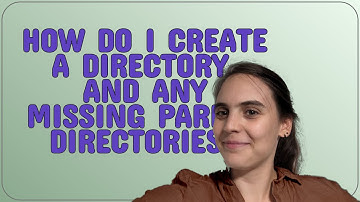 How do I create a directory, and any missing parent directories?