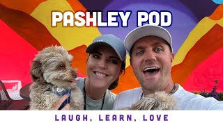 PASHLEY POD: Ep9 / May 14, 2024 - We’re back!