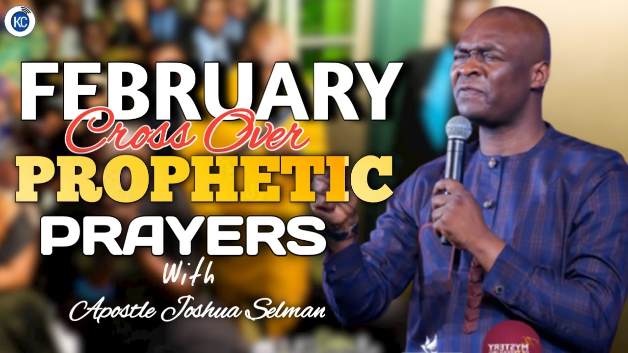FEBRUARY CROSS OVER PROPHETIC PRAYER with Apostle Joshua Selman ...